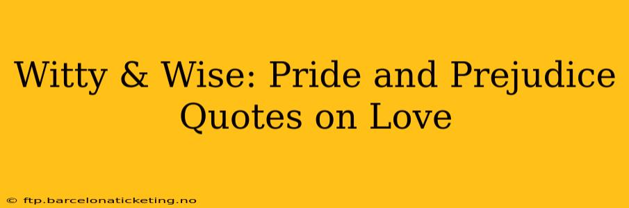 Witty & Wise: Pride and Prejudice Quotes on Love