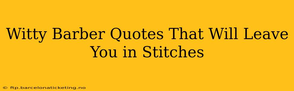 Witty Barber Quotes That Will Leave You in Stitches