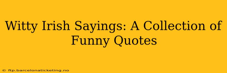 Witty Irish Sayings: A Collection of Funny Quotes
