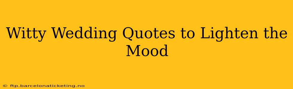Witty Wedding Quotes to Lighten the Mood