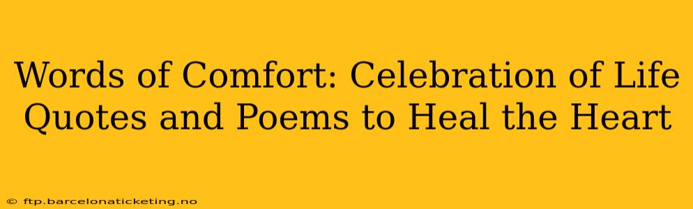Words of Comfort: Celebration of Life Quotes and Poems to Heal the Heart