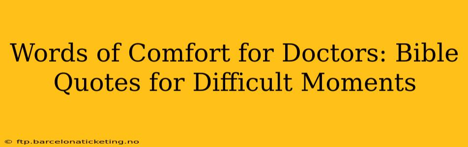 Words of Comfort for Doctors: Bible Quotes for Difficult Moments