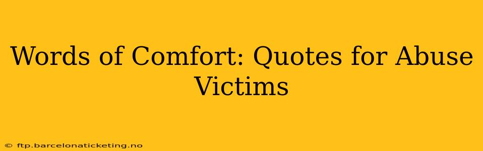 Words of Comfort: Quotes for Abuse Victims