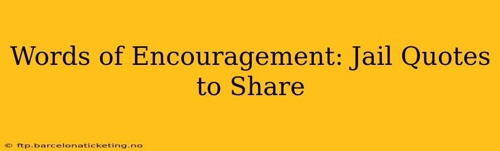 Words of Encouragement: Jail Quotes to Share