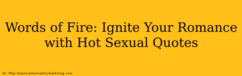 Words of Fire: Ignite Your Romance with Hot Sexual Quotes