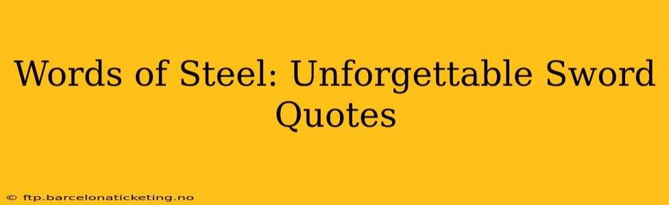 Words of Steel: Unforgettable Sword Quotes