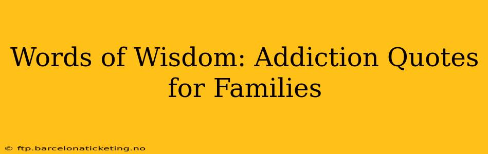 Words of Wisdom: Addiction Quotes for Families
