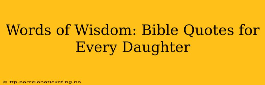 Words of Wisdom: Bible Quotes for Every Daughter