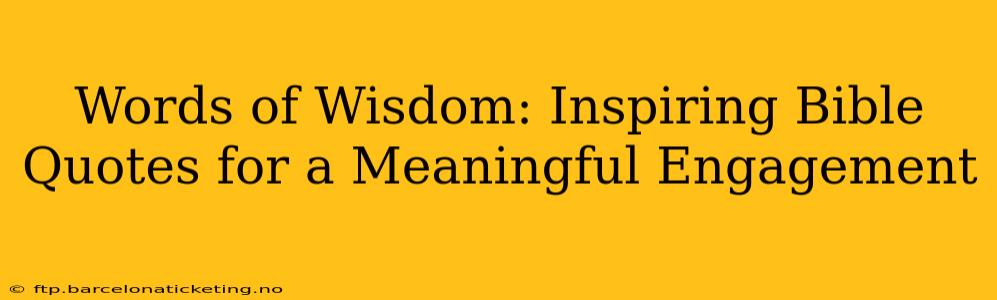 Words of Wisdom: Inspiring Bible Quotes for a Meaningful Engagement