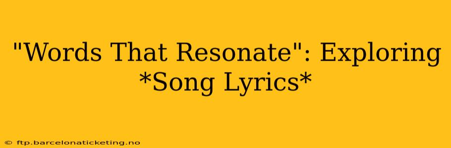 "Words That Resonate": Exploring *Song Lyrics*