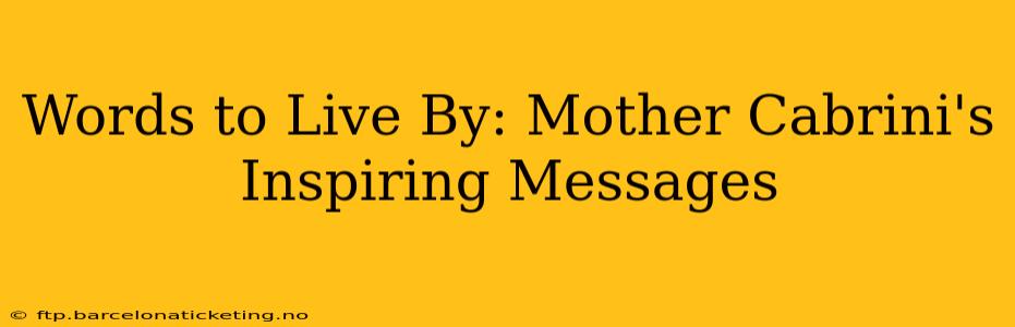 Words to Live By: Mother Cabrini's Inspiring Messages