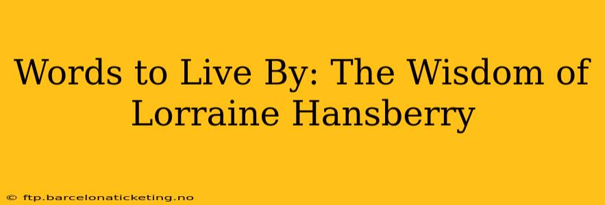 Words to Live By: The Wisdom of Lorraine Hansberry