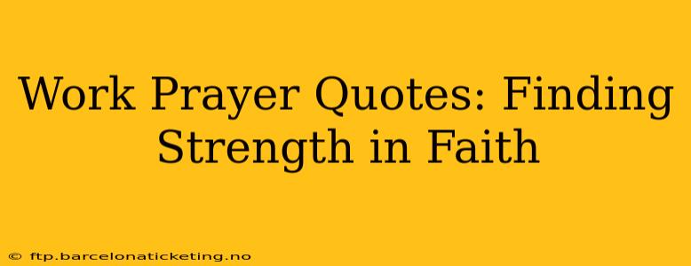 Work Prayer Quotes: Finding Strength in Faith