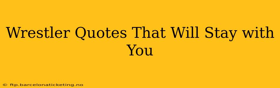 Wrestler Quotes That Will Stay with You