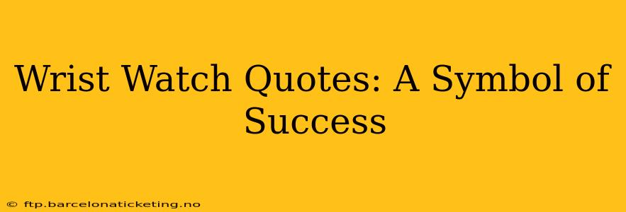 Wrist Watch Quotes: A Symbol of Success