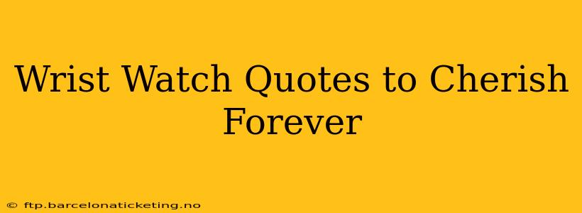 Wrist Watch Quotes to Cherish Forever