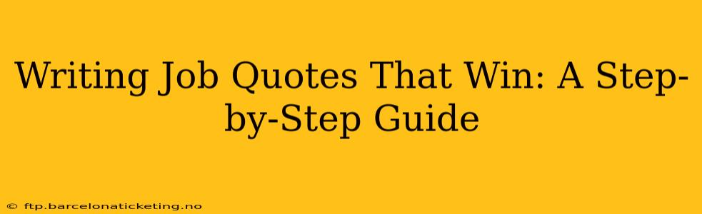 Writing Job Quotes That Win: A Step-by-Step Guide