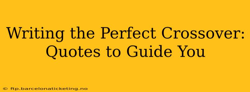 Writing the Perfect Crossover: Quotes to Guide You