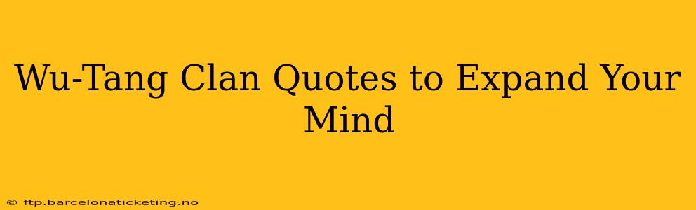 Wu-Tang Clan Quotes to Expand Your Mind