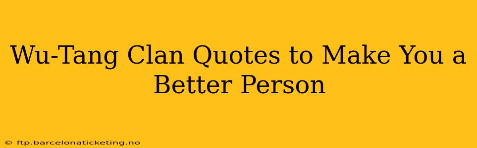Wu-Tang Clan Quotes to Make You a Better Person