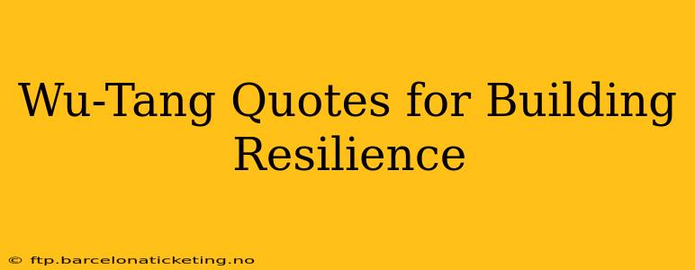 Wu-Tang Quotes for Building Resilience