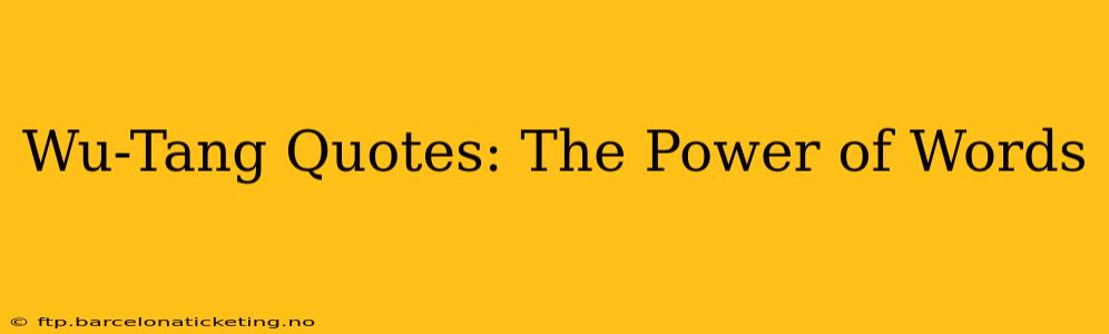 Wu-Tang Quotes: The Power of Words