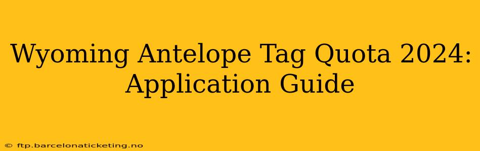 Wyoming Antelope Tag Quota 2024: Application Guide