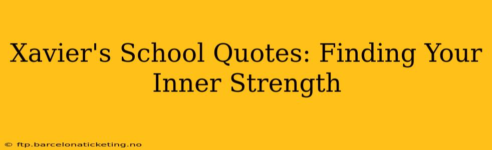 Xavier's School Quotes: Finding Your Inner Strength