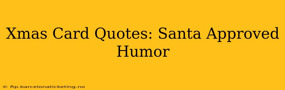 Xmas Card Quotes: Santa Approved Humor