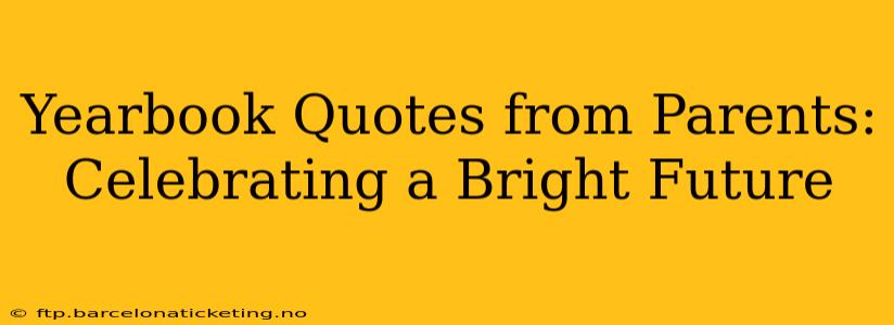 Yearbook Quotes from Parents: Celebrating a Bright Future