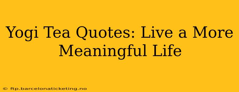Yogi Tea Quotes: Live a More Meaningful Life