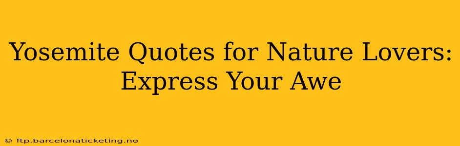 Yosemite Quotes for Nature Lovers: Express Your Awe