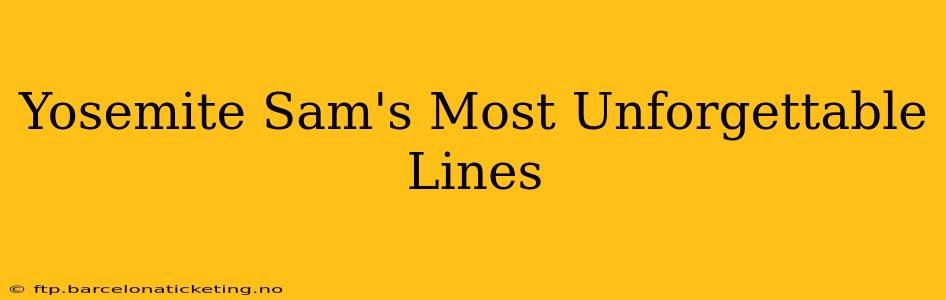 Yosemite Sam's Most Unforgettable Lines