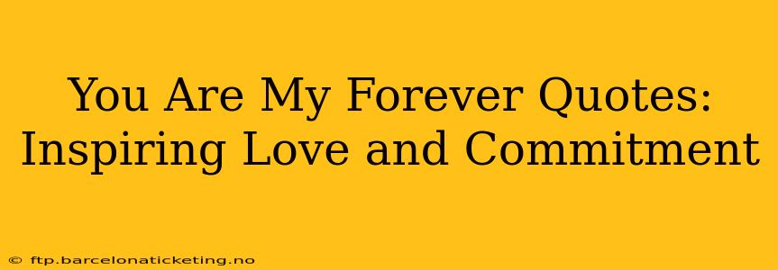 You Are My Forever Quotes: Inspiring Love and Commitment