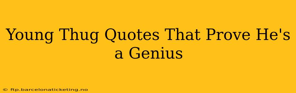 Young Thug Quotes That Prove He's a Genius