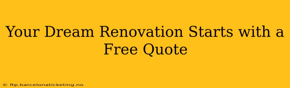 Your Dream Renovation Starts with a Free Quote
